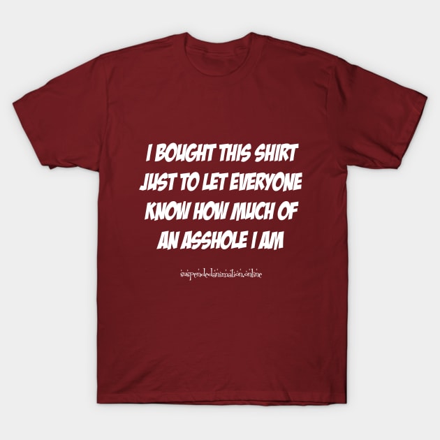 I am an asshole T-Shirt by tyrone_22